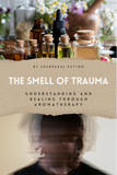 The Smell of Trauma: Understanding and Healing through Aromatherapy